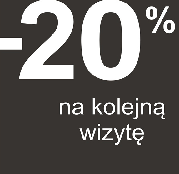 - 20 % NA KOLEJNĄ WIZYTĘ